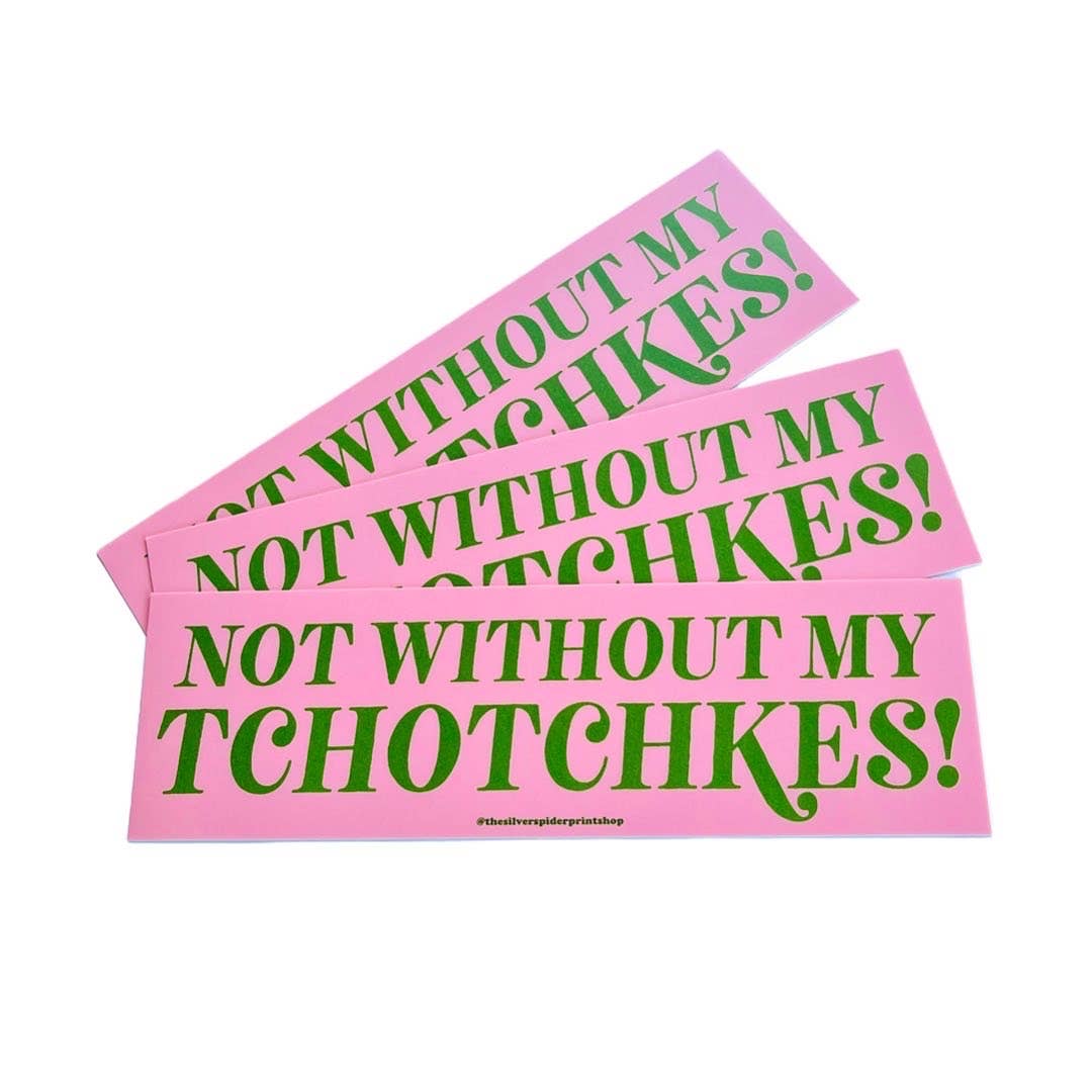 Not without my tchotchkes!