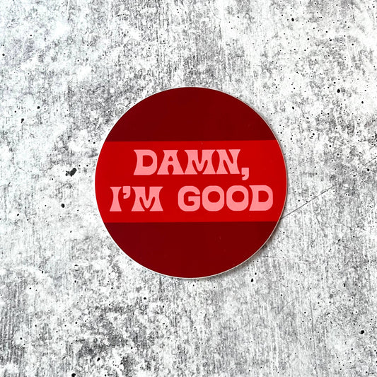 Damn I’m Good Sticker