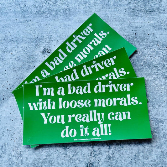 Bad driver with Loose Morals Bumper Sticker