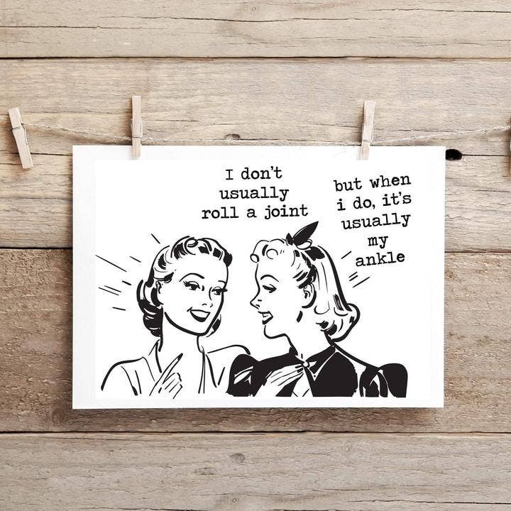 I Don't Always Roll a Joint, but When I Do It's Usually My Ankle.. Greeting Card