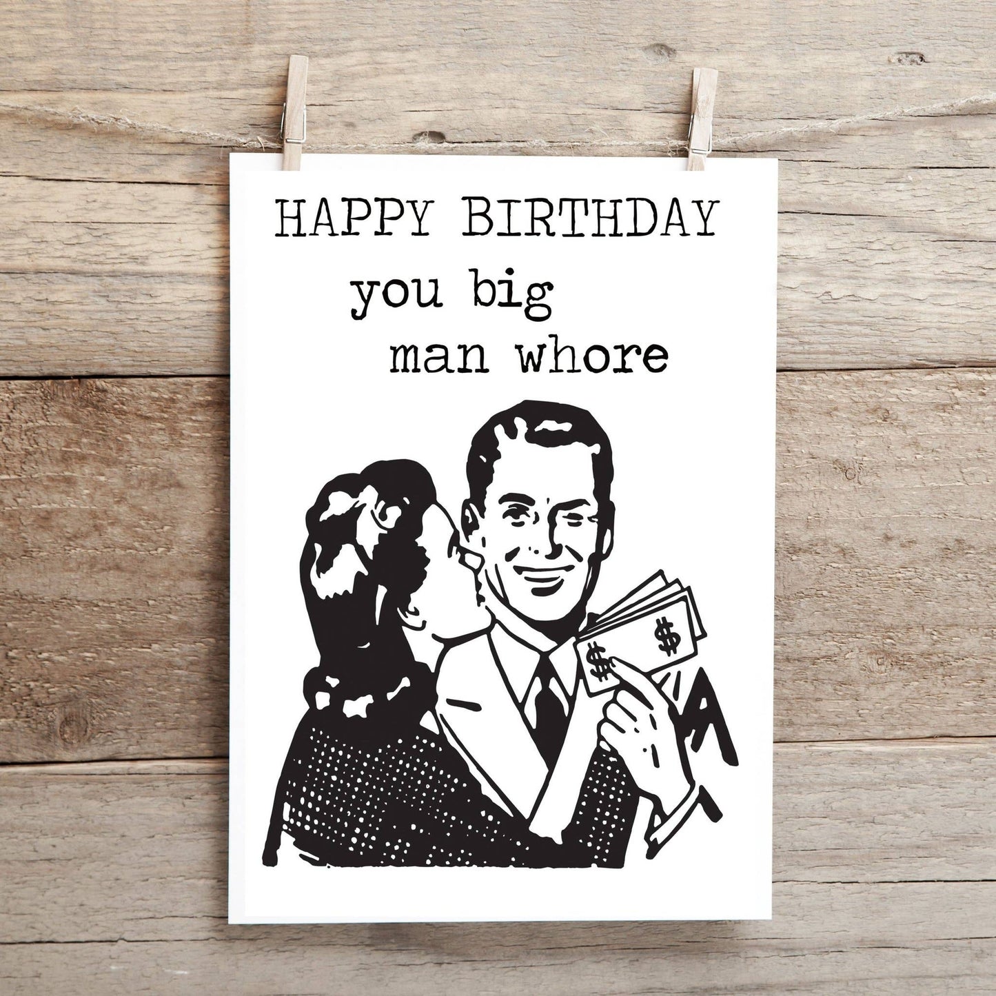 Happy Birthday You Big Man Whore.. Greeting Card
