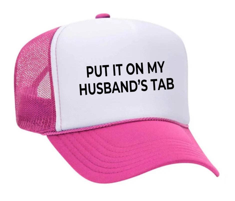 Put it on my husband’s tab Trucker Hat