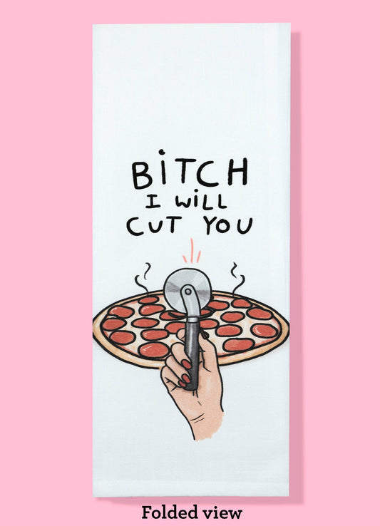 B*tch I Will Cut You - Pizza Dishtowel