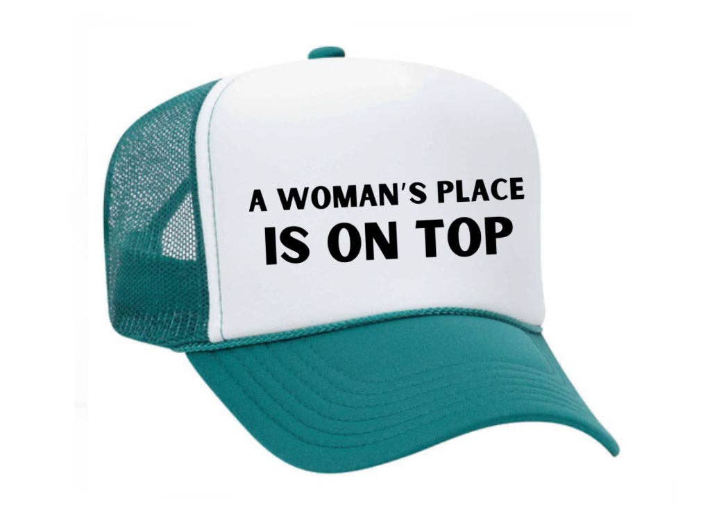 A Woman’s Place Is On Top Trucker Hat