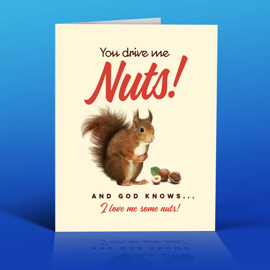 YOU DRIVE ME NUTS! Love Greeting Card