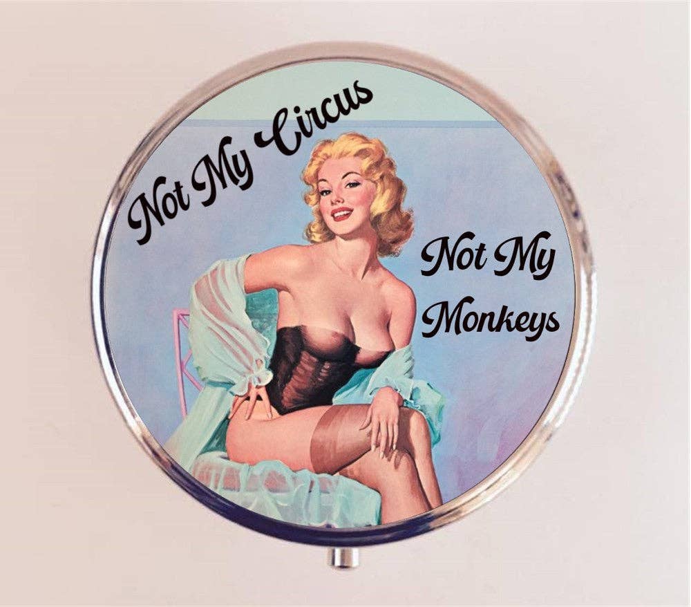 Not My Circus Not My Monkeys Pin Up Pill Box
