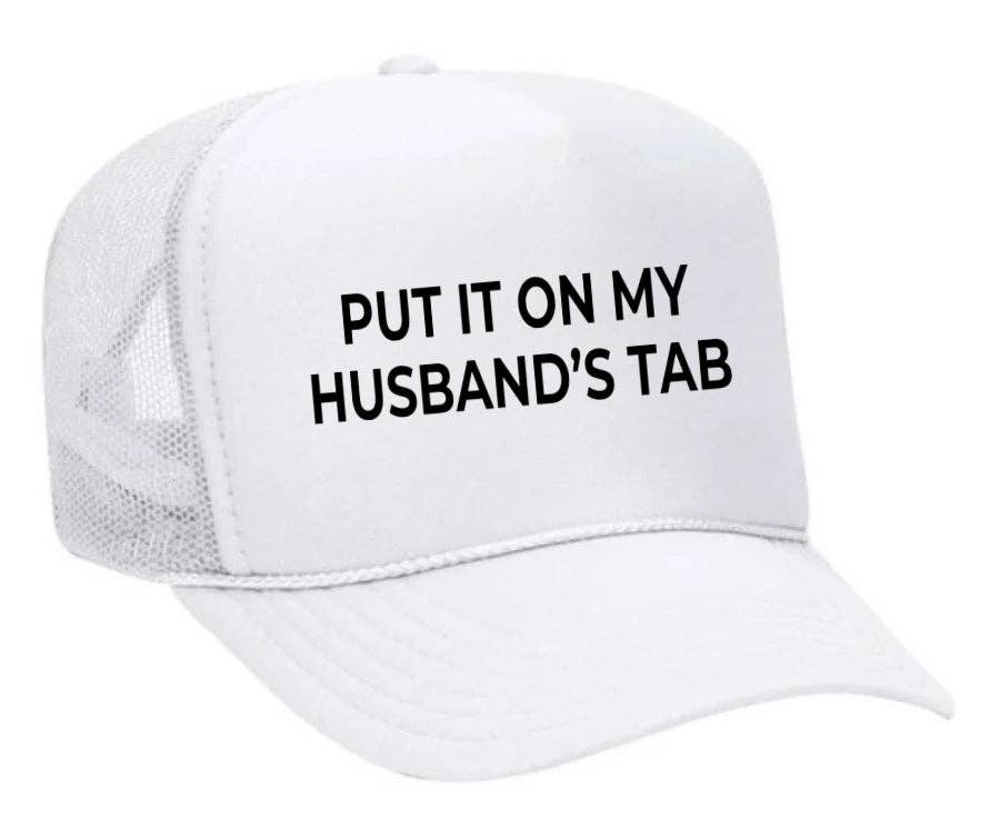 Put it on my husband’s tab Trucker Hat