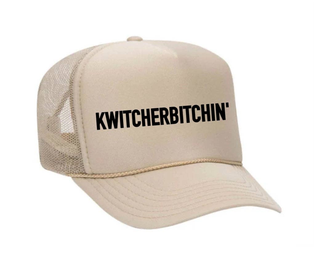 Kwitcherbitchin' Trucker Hat