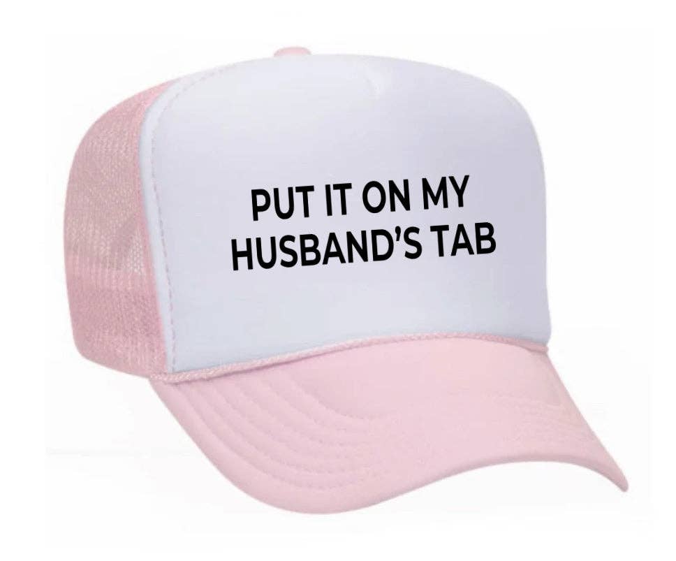 Put it on my husband’s tab Trucker Hat