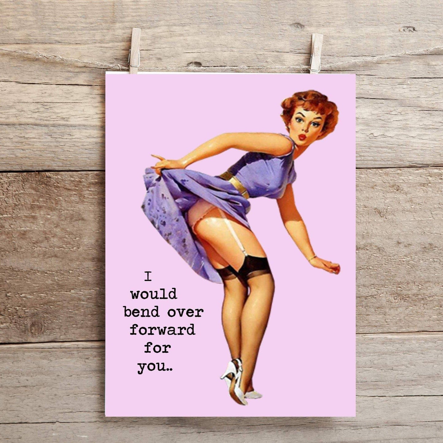 I Would Bend Over Forward for You... Greeting Card