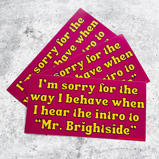 Sorry for the way I behave Mr. Brightside