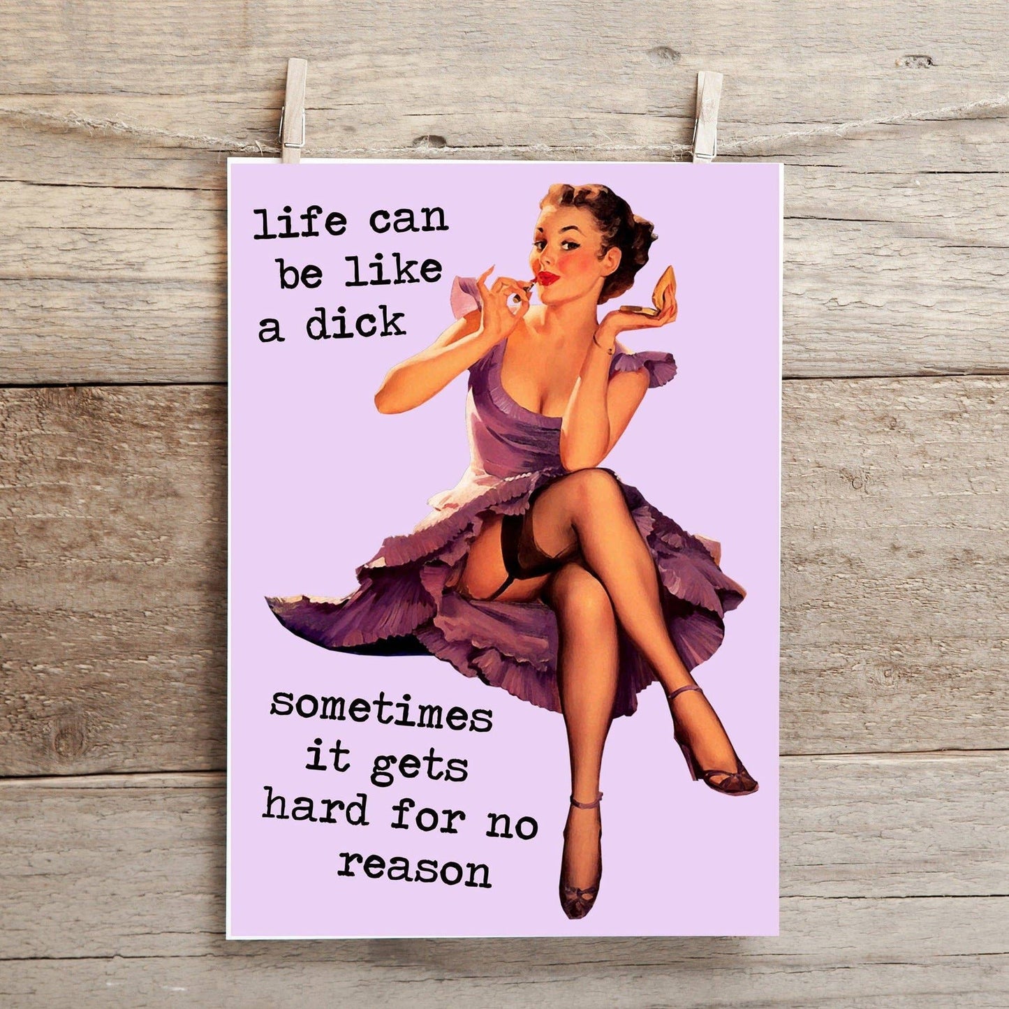 Life Can Be Like a Dick, Sometimes it Gets Hard for No Reason ..    Greeting Card