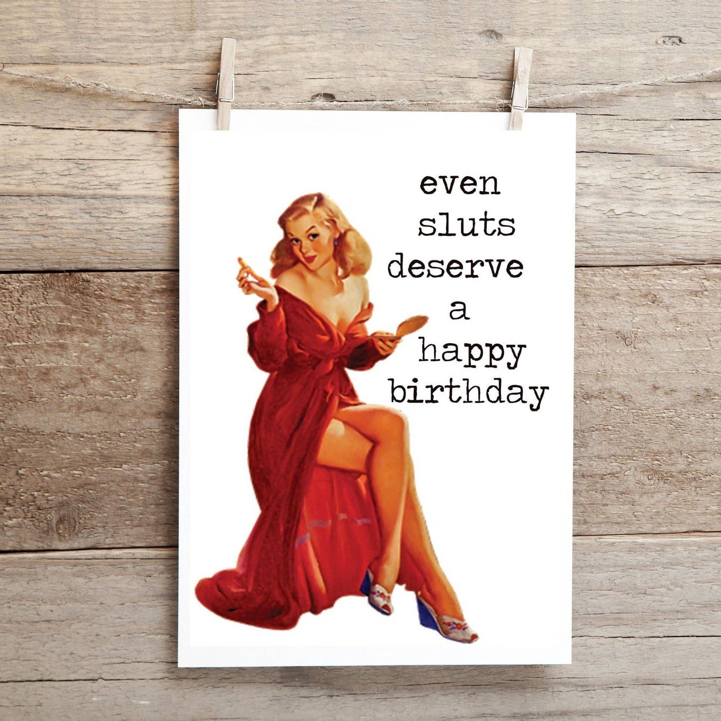 Even Sluts Deserve a Happy Birthday ..  Greeting Card